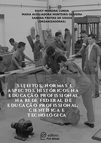 Sujeitos, normas e aspectos históricos na Educação Profissional da Rede Federal de Educação Profissional, Científica e Tecnológica (E-book Amazon)